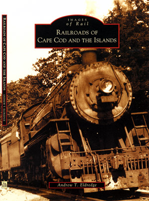 Railroads of Cape Cod and the Islands - click here for more info!
